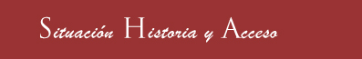 Situación, Historia y Acceso